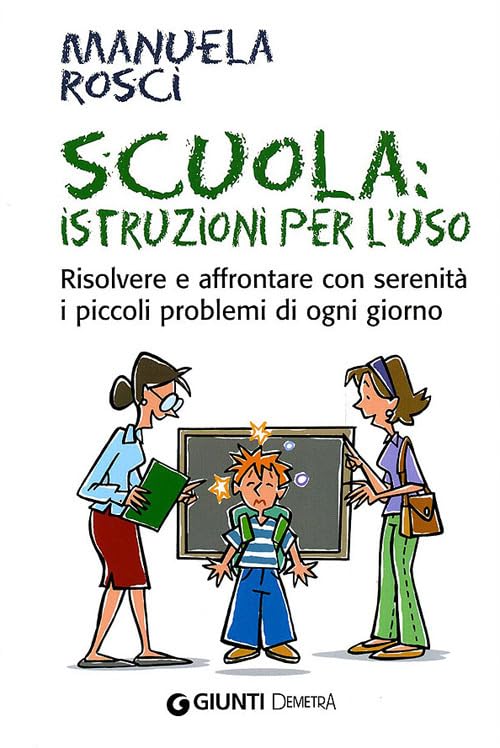 Scuola: istruzioni per l'uso. Risolvere e affrontare con serenità i piccoli problemi di ogni giorno book