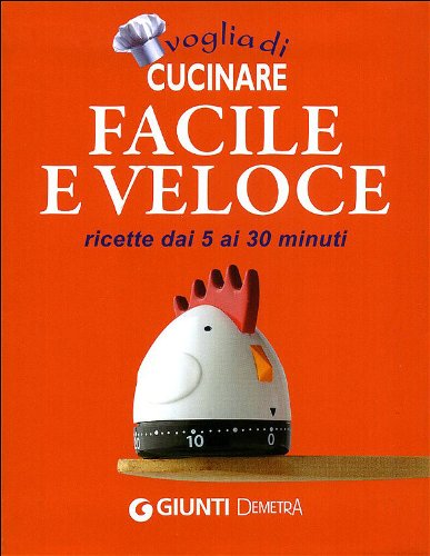 Voglia di cucinare facile e veloce. Ricette dai 5 ai 30 minuti book