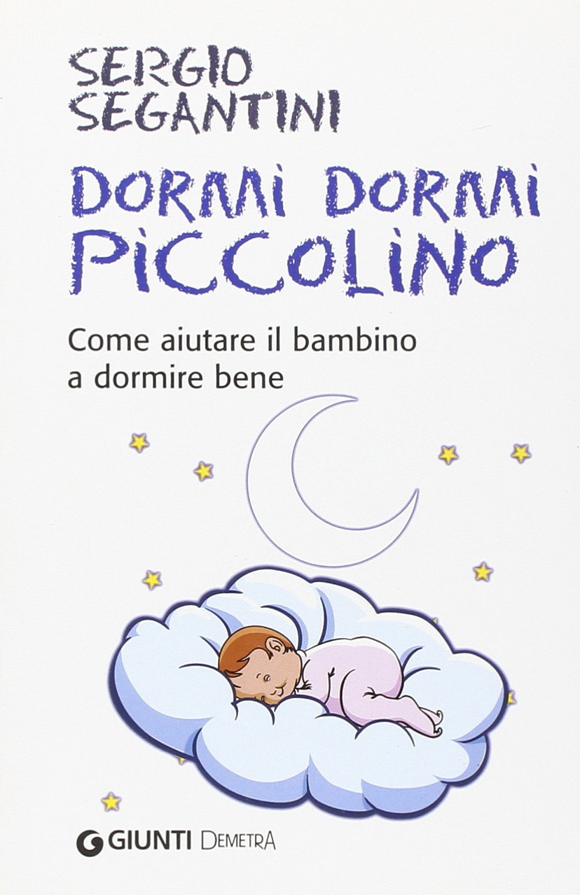 Dormi dormi piccolino. Come aiutare il bambino a dormire bene (In famiglia) Business, Finance & Career