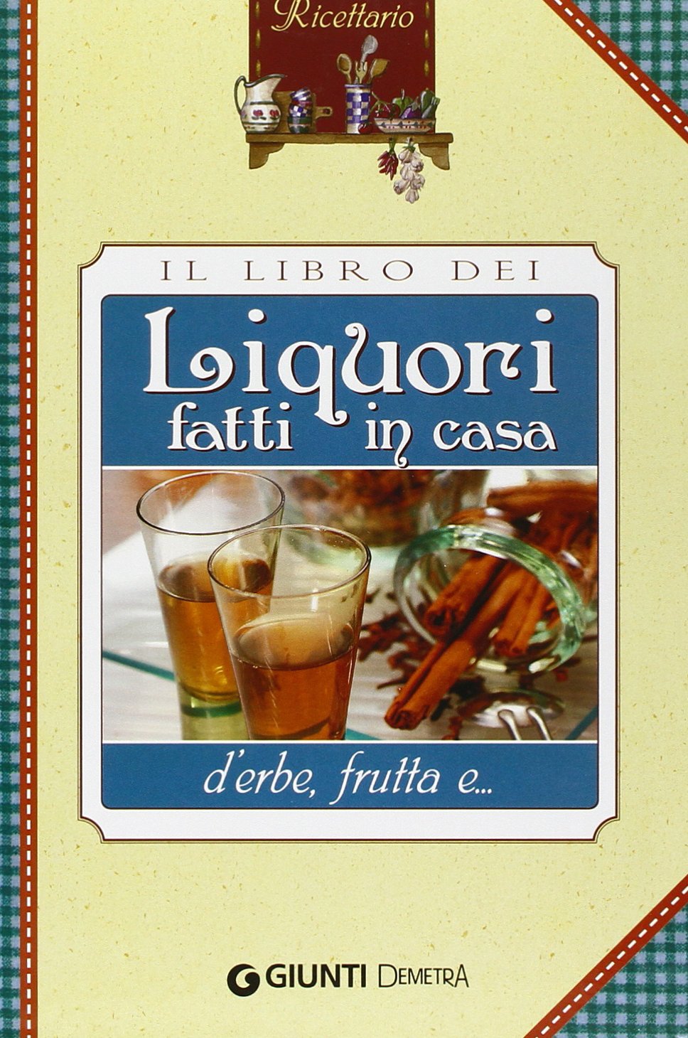 Il libro dei liquori fatti in casa (Ricettario) Leisure, Home & Garden