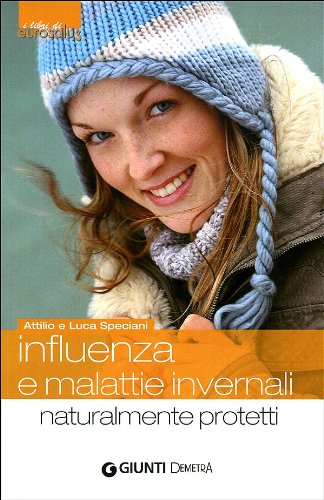 Influenza e malattie invernali. Naturalmente protetti (Salute Eurosalus) Health, Nutrition & Fitness