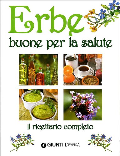 Erbe buone per la salute. Il ricettario completo book