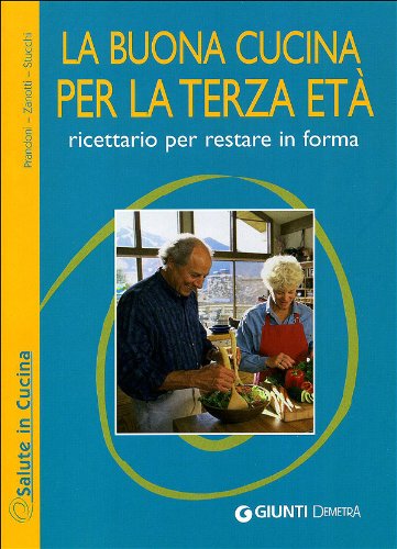 La buona cucina per la terza età. Ricettario per restare in forma book