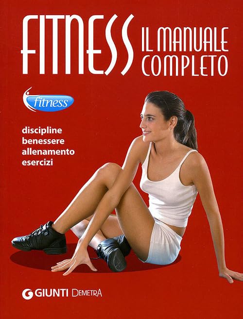 Fitness. Il manuale completo. Discipline, benessere, allenamento, esercizi Leisure & Fun