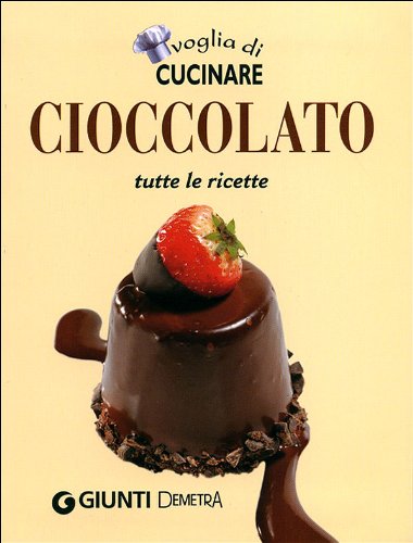 Voglia di cucinare. Cioccolato. Tutte le ricette book