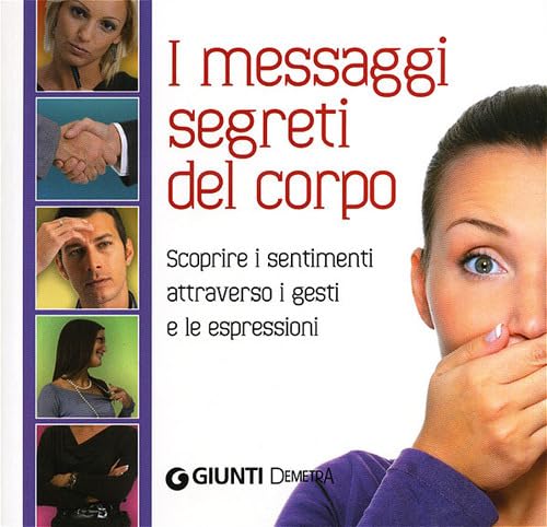 Il linguaggio segreto del corpo. Scoprire i sentimenti attraverso i gesti e le espressioni book