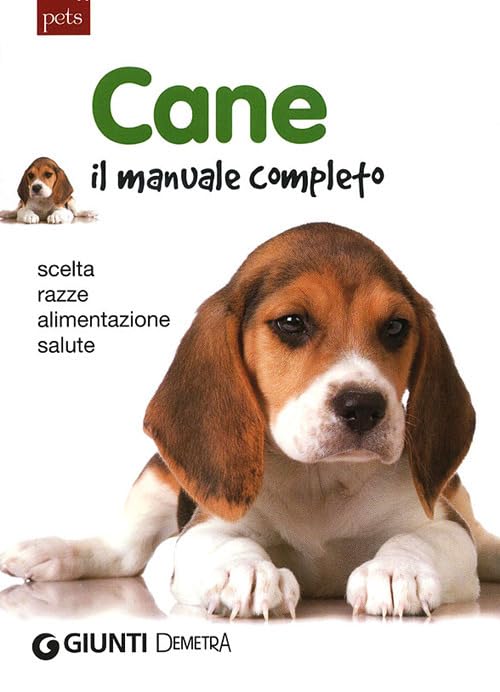 Cane. Il manuale completo. Scelta, razze, alimentazione, salute (Gli imperdibili) Pets