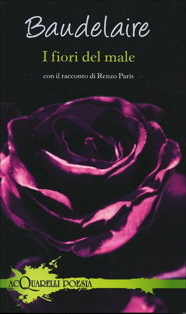 I fiori del male. Con il racconto di Renzo Paris (Acquarelli poesia) Poetry
