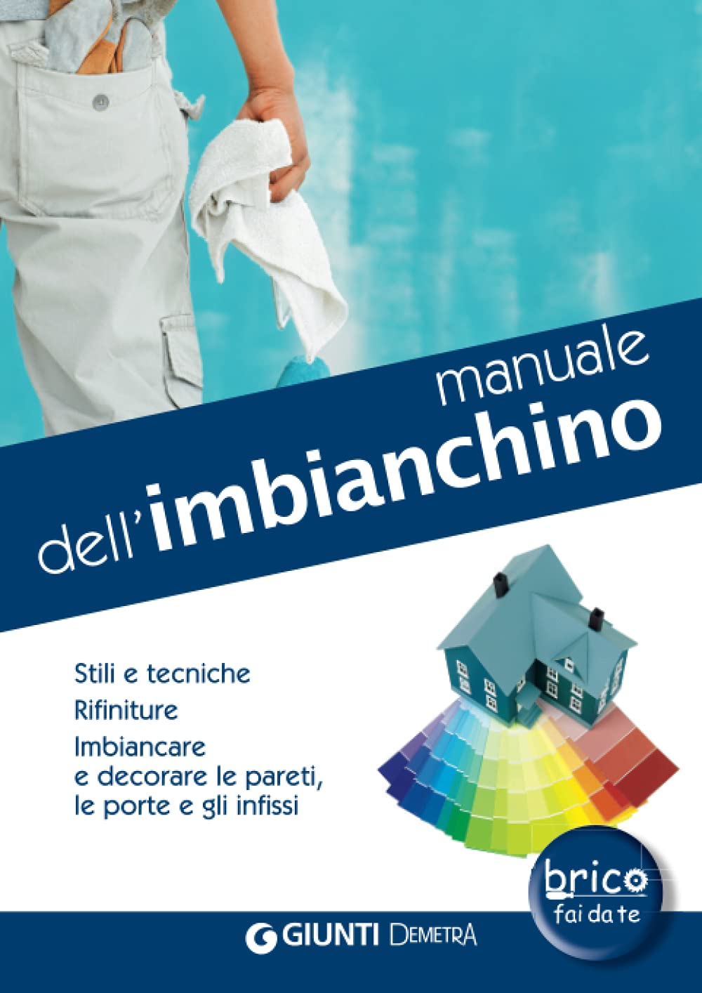 Manuale dell'imbianchino: Stili e tecniche. Rifiniture. Imbiancare e decorare le pareti, le porte e gli infissi. book