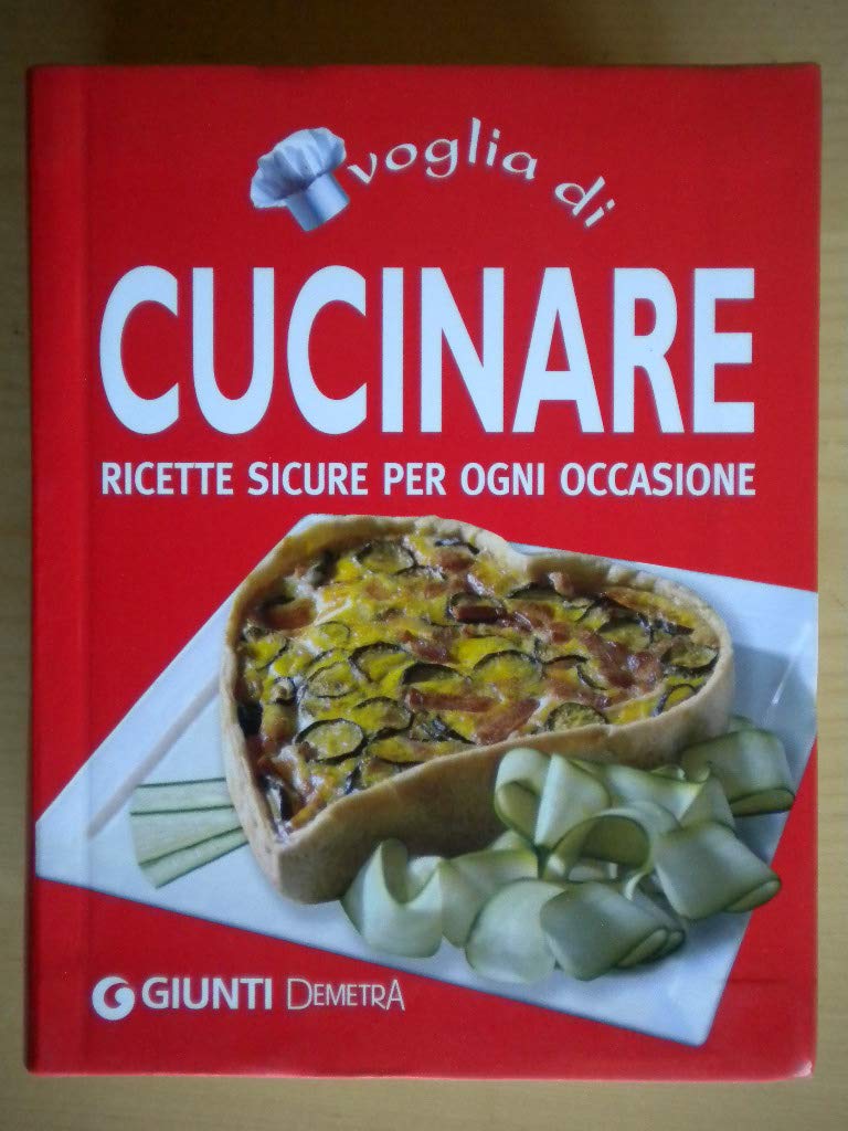 Voglia di cucinare. Ricette sicure per ogni occasione (Italienisch) Gebundene Ausgabe – 1. Januar 2012 (Compatti cucina) Leisure, Home & Garden