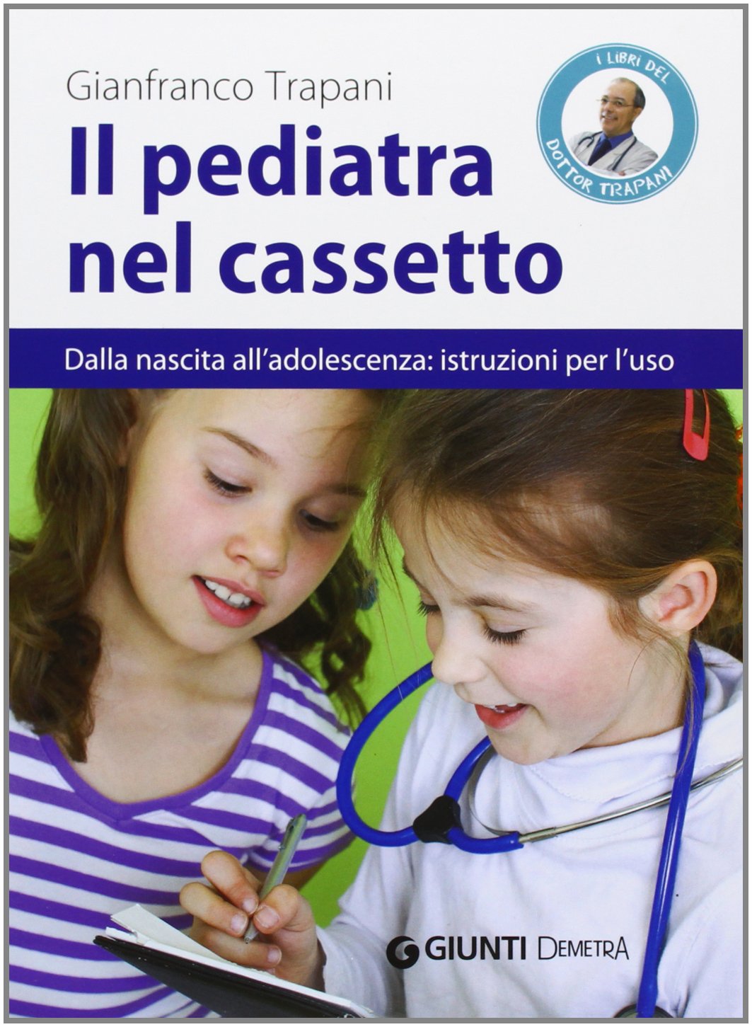 Il pediatra nel cassetto. Dalla nascita all'adolescenza: istruzioni per l'uso Parents & Children