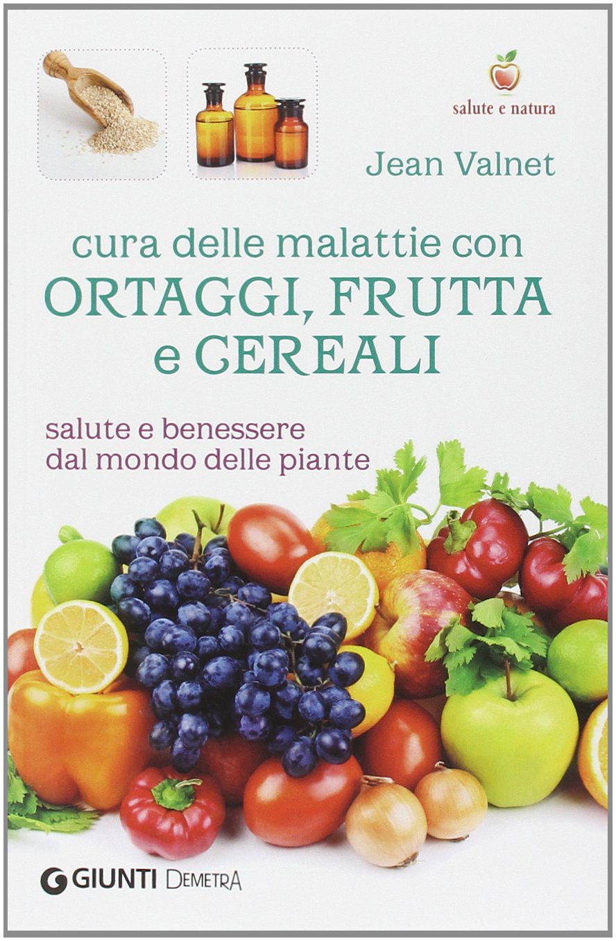 Cura delle malattie con ortaggi, frutta e cereali. Salute e benessere dal mondo delle piante (Naturalmente medicina) Health, Nutrition & Fitness