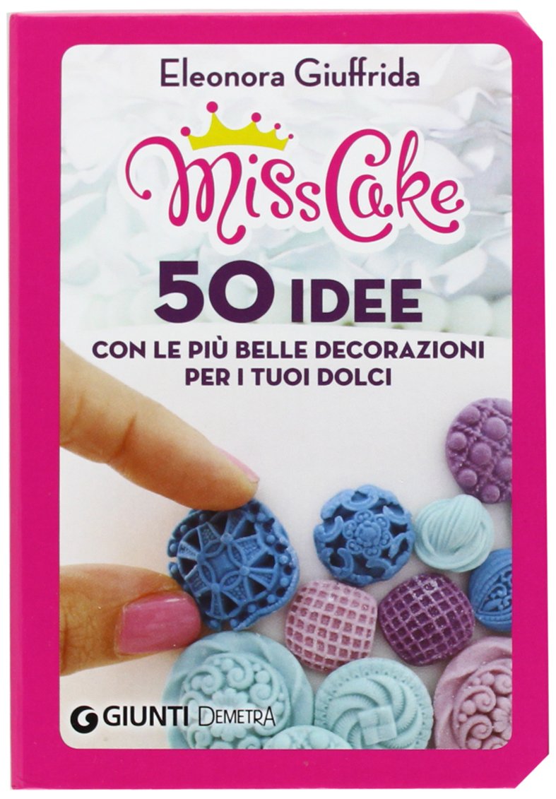 Miss cake. 50 idee con le più belle decorazioni per i tuoi dolci Leisure, Home & Garden