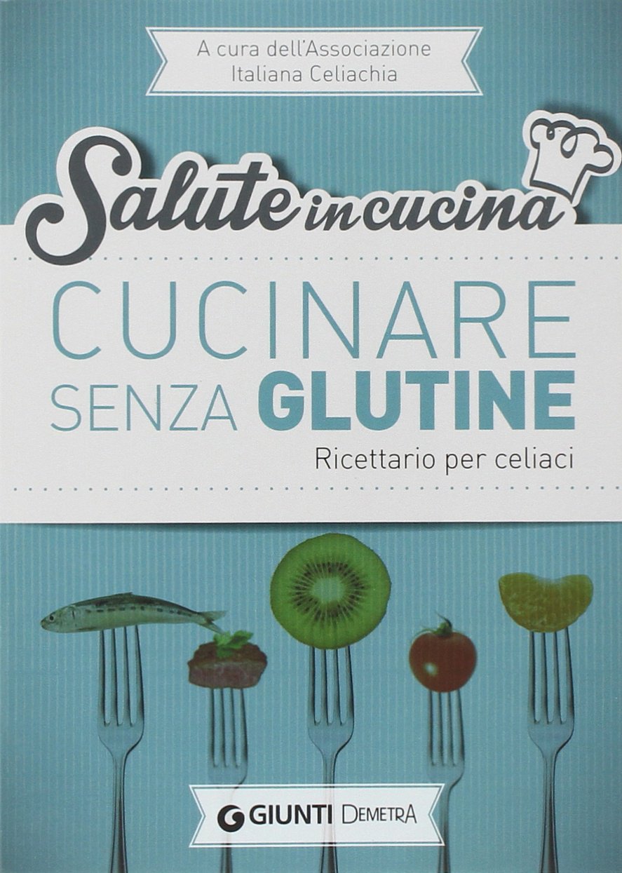 Cucinare senza glutine. Ricettario per celiaci book