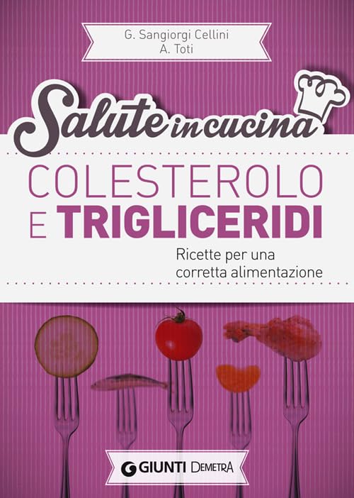 Colesterolo e trigliceridi. Ricette per una corretta alimentazione (Salute in cucina) Leisure, Home & Garden
