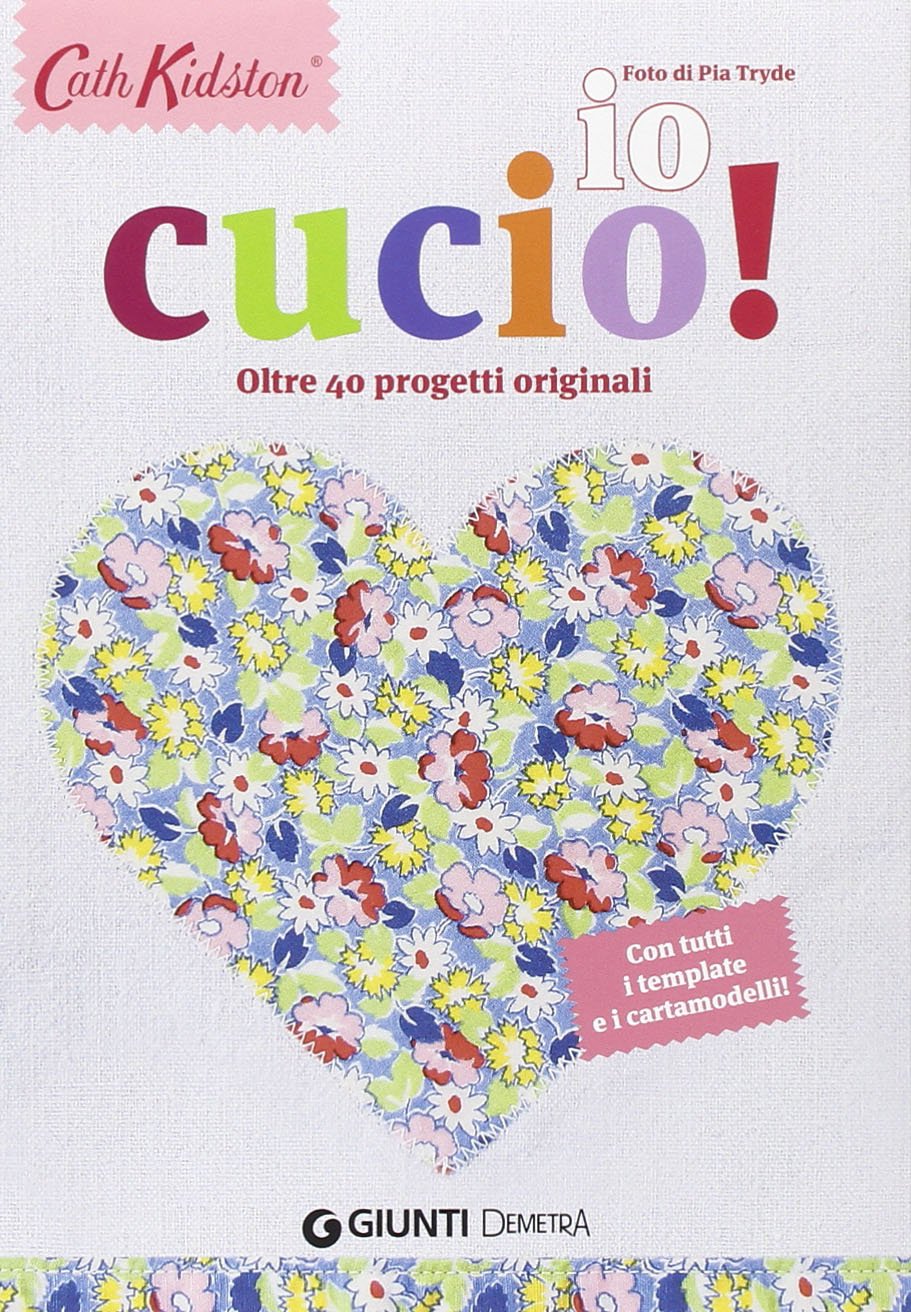 Io cucio! Oltre 40 progetti originali. Con tutti i template e i cartamodelli! book