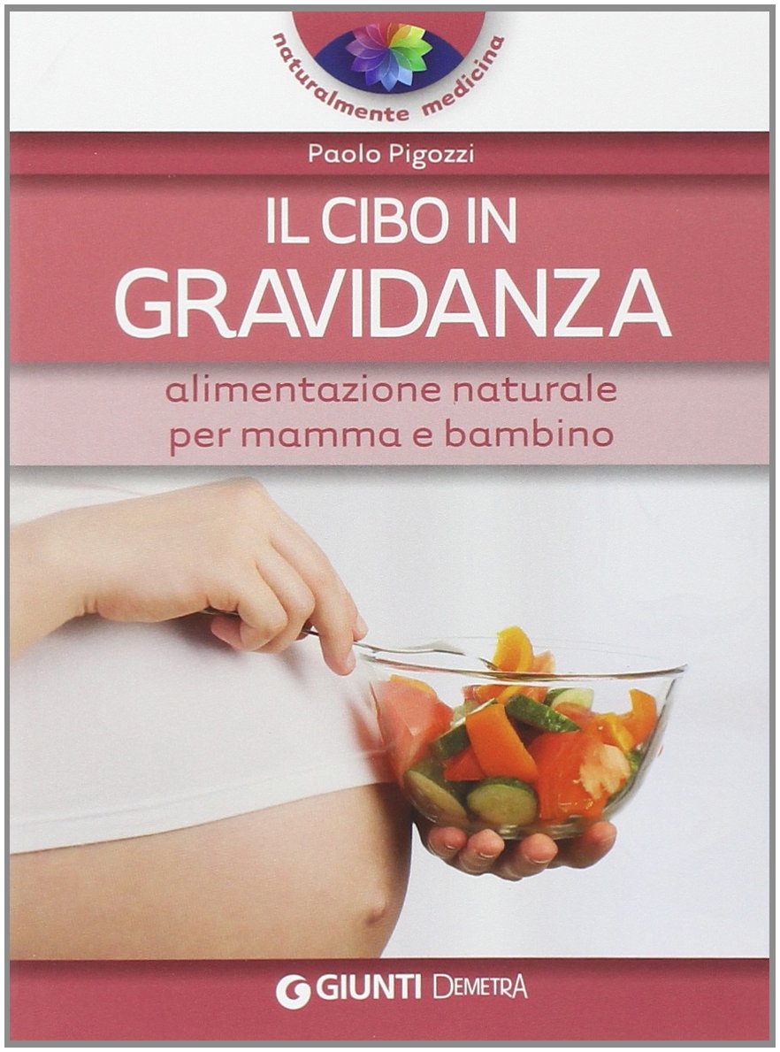 Il cibo in gravidanza. Alimentazione naturale per mamma e bambino Parents & Children