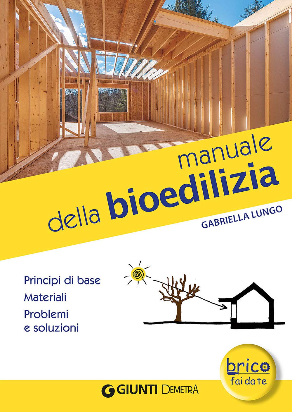 Manuale della bioedilizia: Principi di base - Materiali - Problemi e soluzioni (In casa Grandi libri bricolage) Business & Technology
