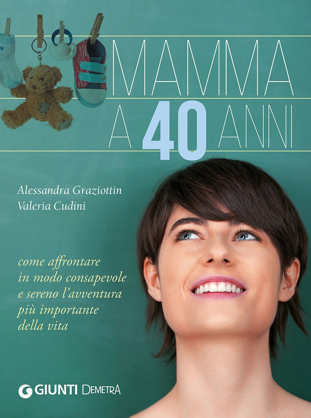 Mamma a 40 anni. Come affrontare in modo consapevole e sereno l'avventura più importante della vita book