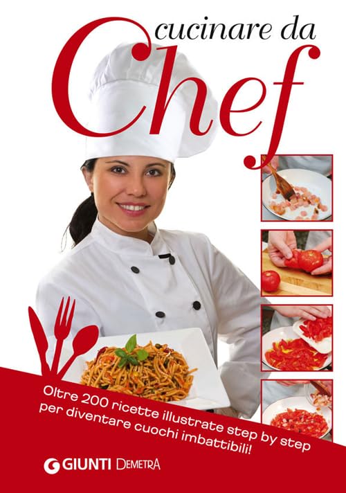 Cucinare da chef. Oltre 200 ricette illustrate step by step per diventare cuochi imbattibili! book
