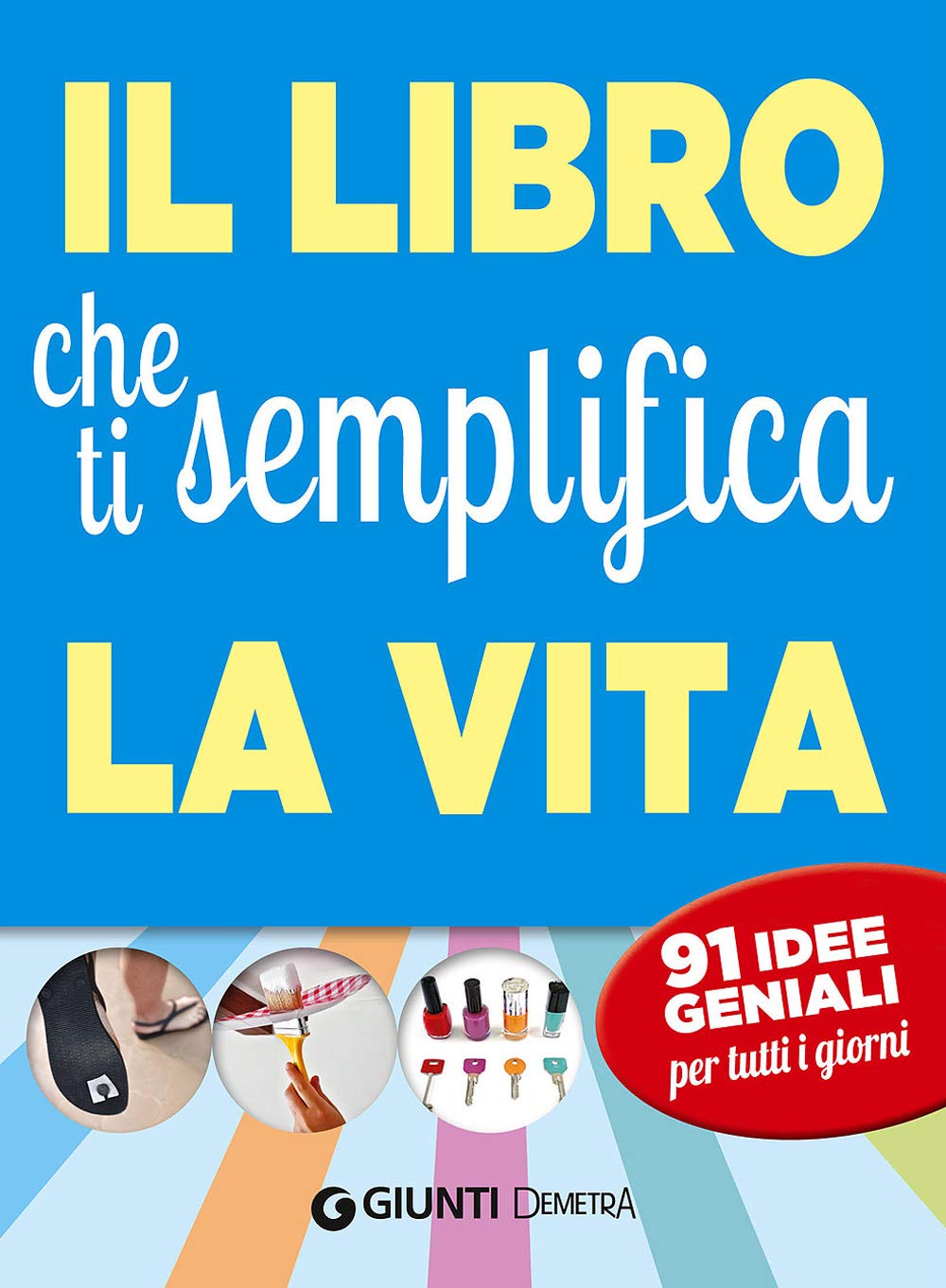 Il libro che ti semplifica la vita. 91 idee geniali per tutti i giorni book