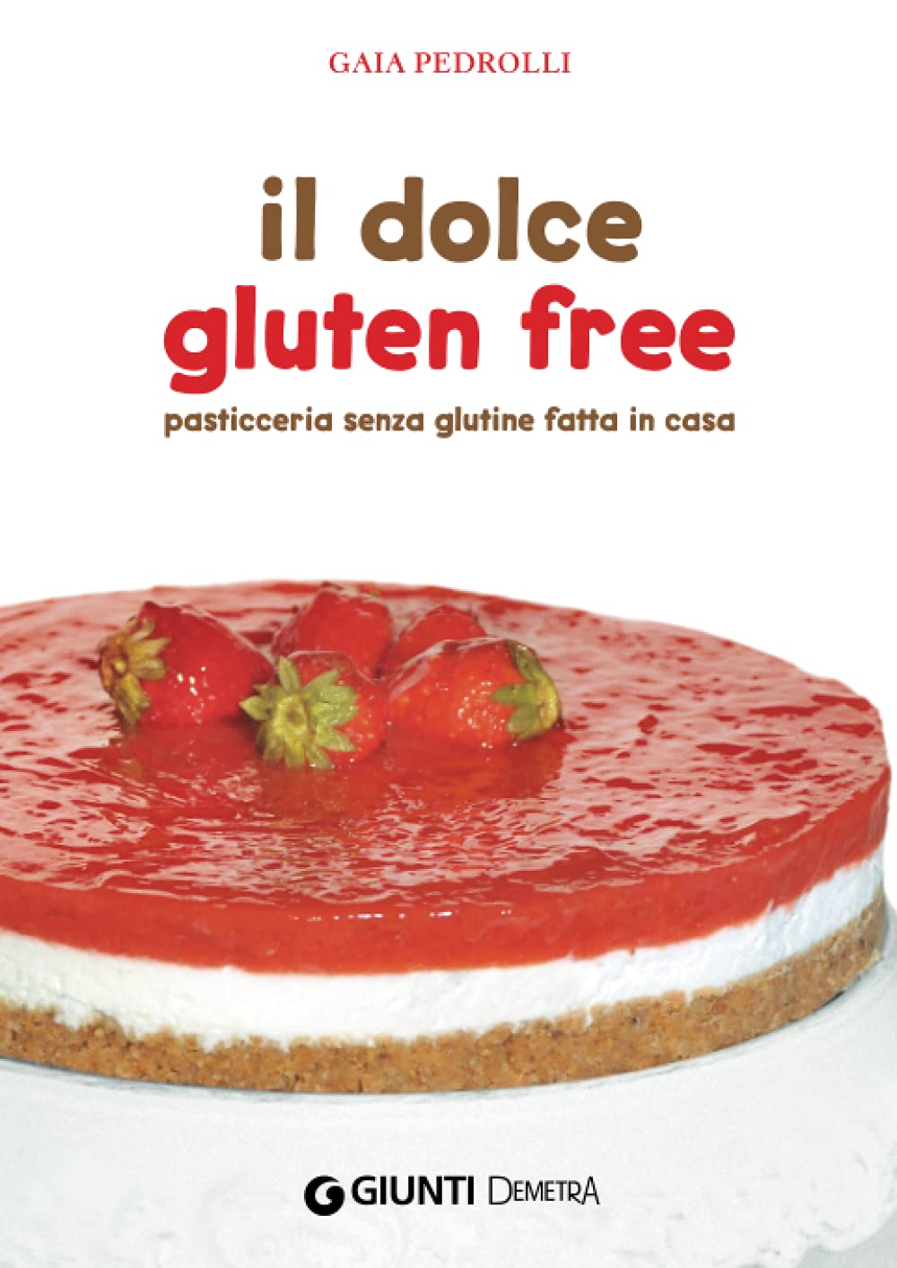 Il dolce gluten free: Pasticceria senza glutine fatta in casa Leisure, Home & Garden
