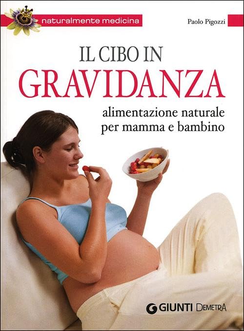 Il cibo in gravidanza. Alimentazione naturale per mamma e bambino (Naturalmente medicina) Parents & Children
