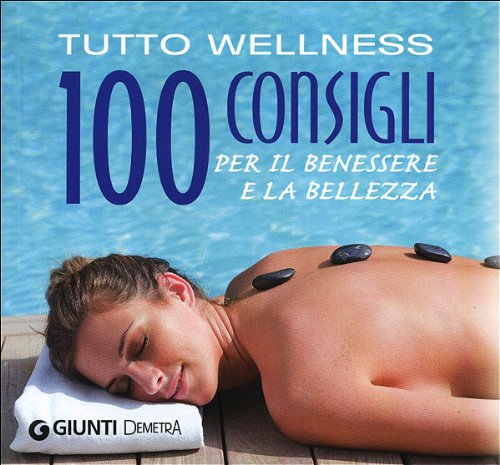 Tutto wellness. 100 consigli per il benessere e la bellezza (Fitness) Health, Nutrition & Fitness