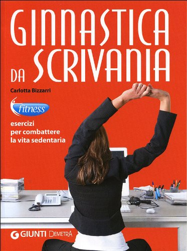 Ginnastica da scrivania. Esercizi per combattere la vita sedentaria book