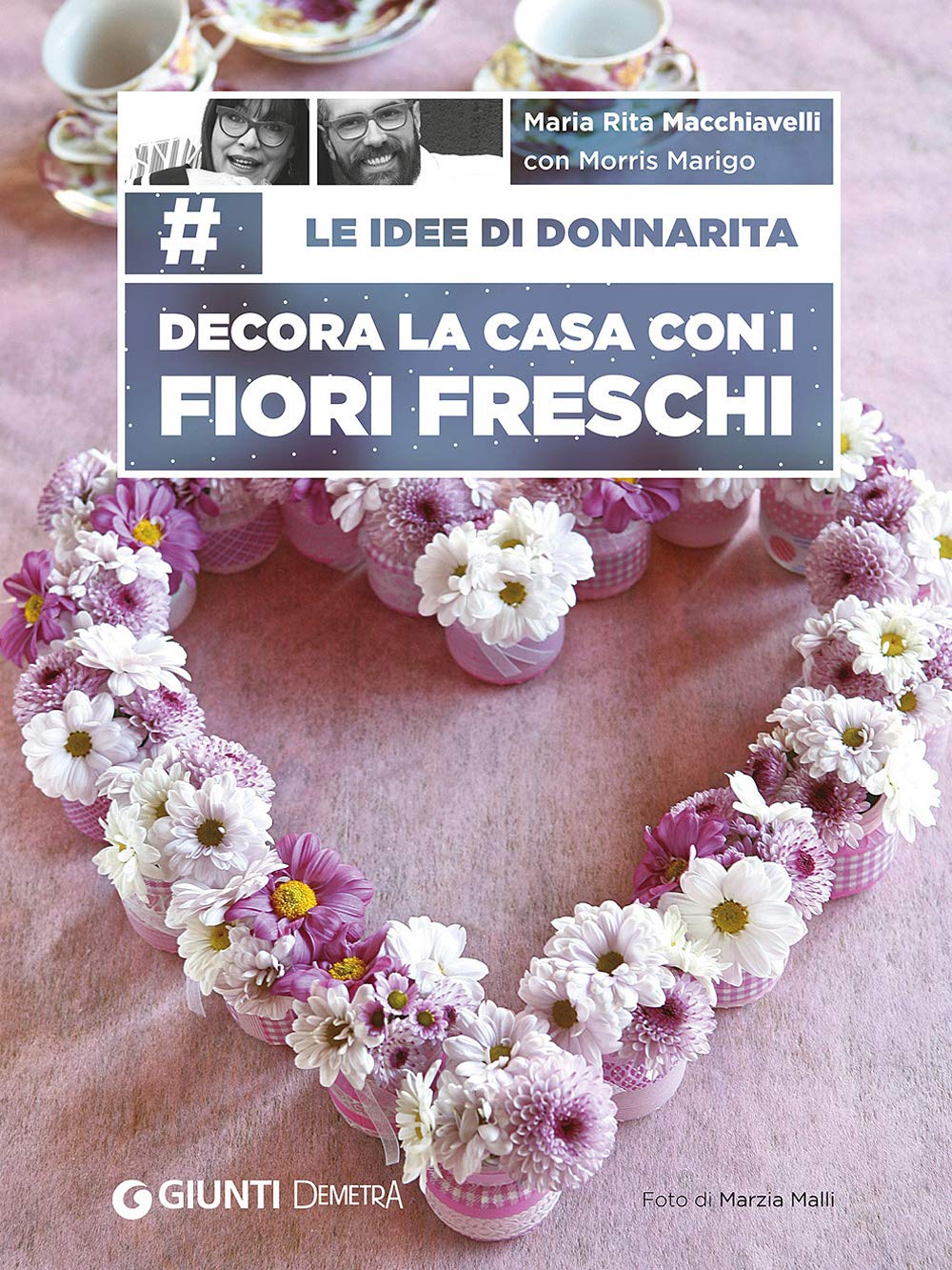 Le idee di Donnarita. Decora la casa con i fiori freschi book