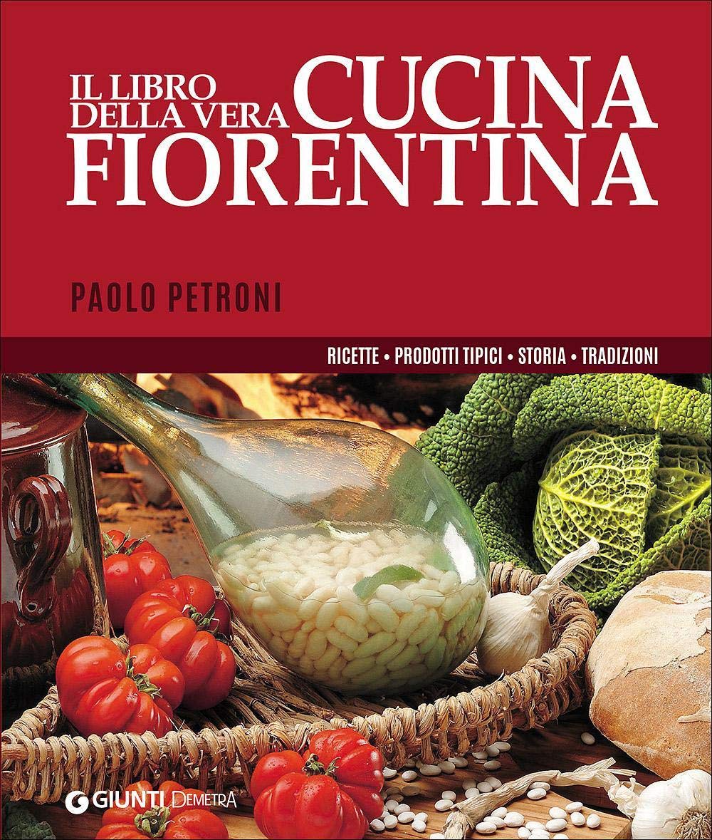 Il libro della vera cucina fiorentina. Ricette, prodotti tipici, storia, tradizioni (Libri di Petroni) Leisure, Home & Garden