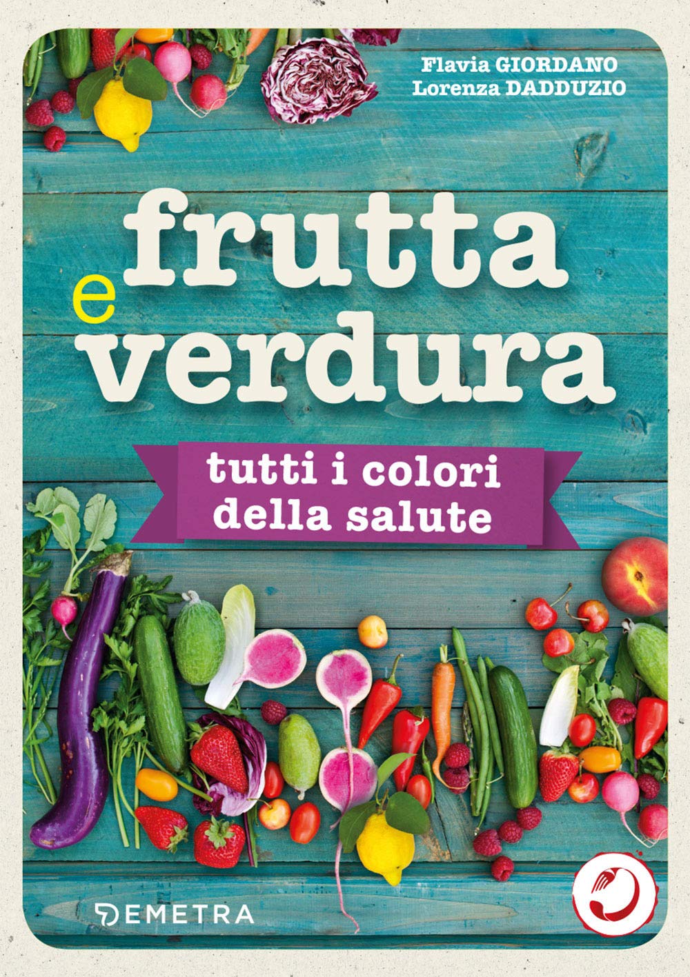 Frutta e verdura. Tutti i colori della salute book