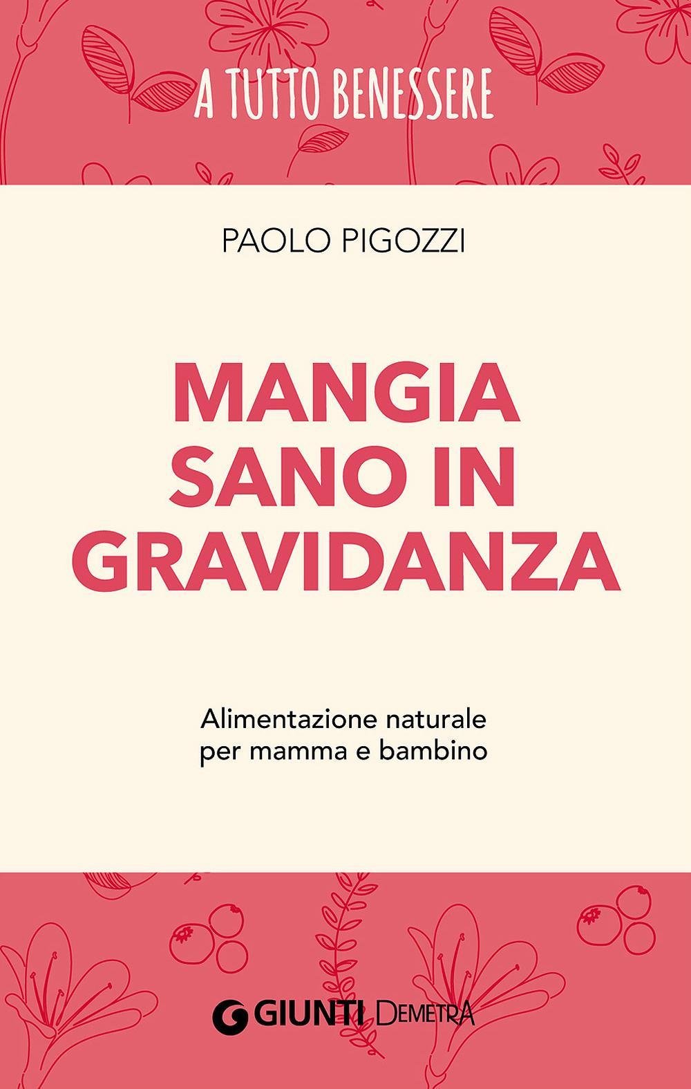 Mangia sano in gravidanza. Alimentazione naturale per mamma e bambino Parents & Children