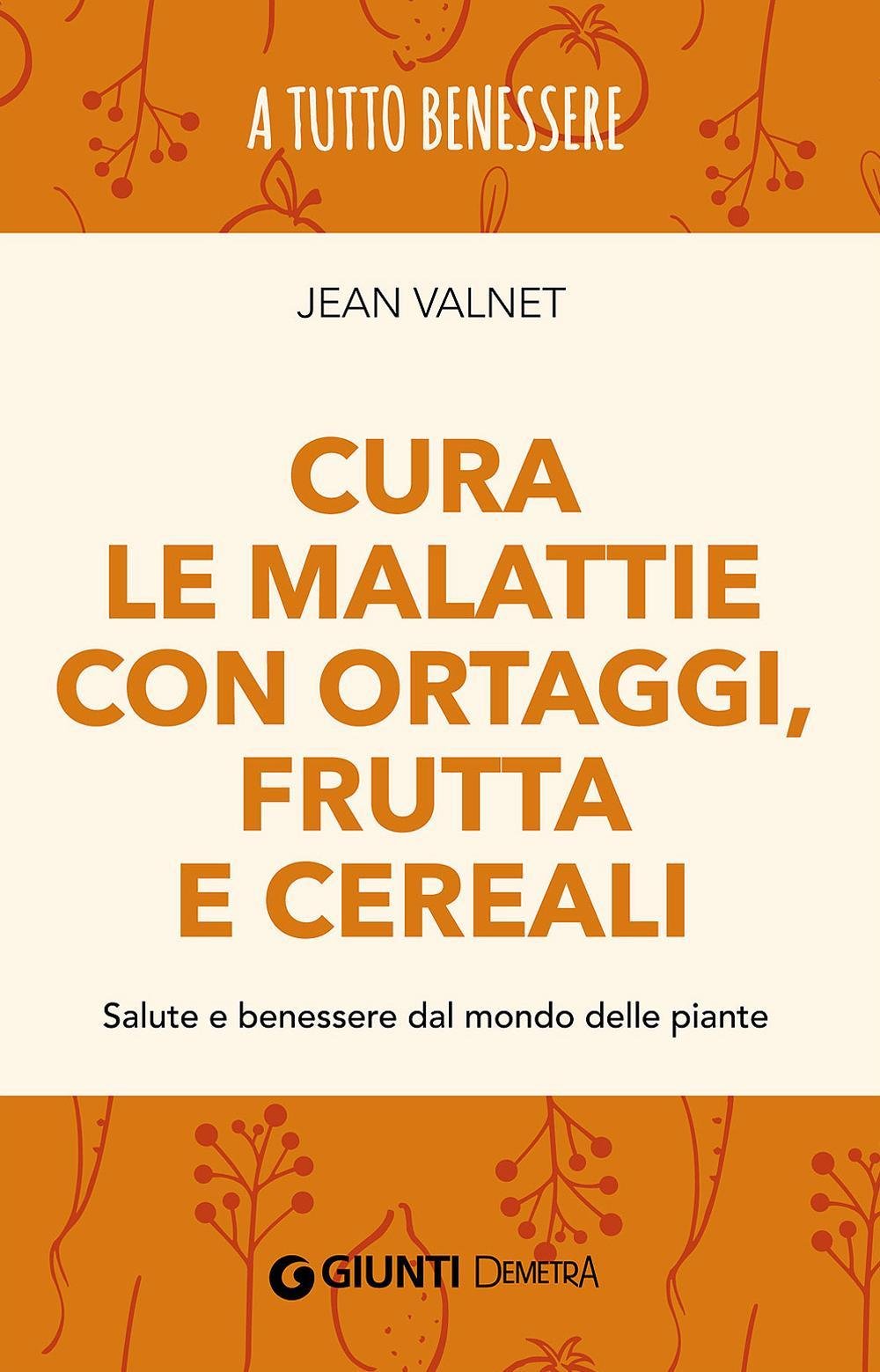 Cura le malattie con ortaggi, frutta e cereali. Salute e benessere dal mondo delle piante book