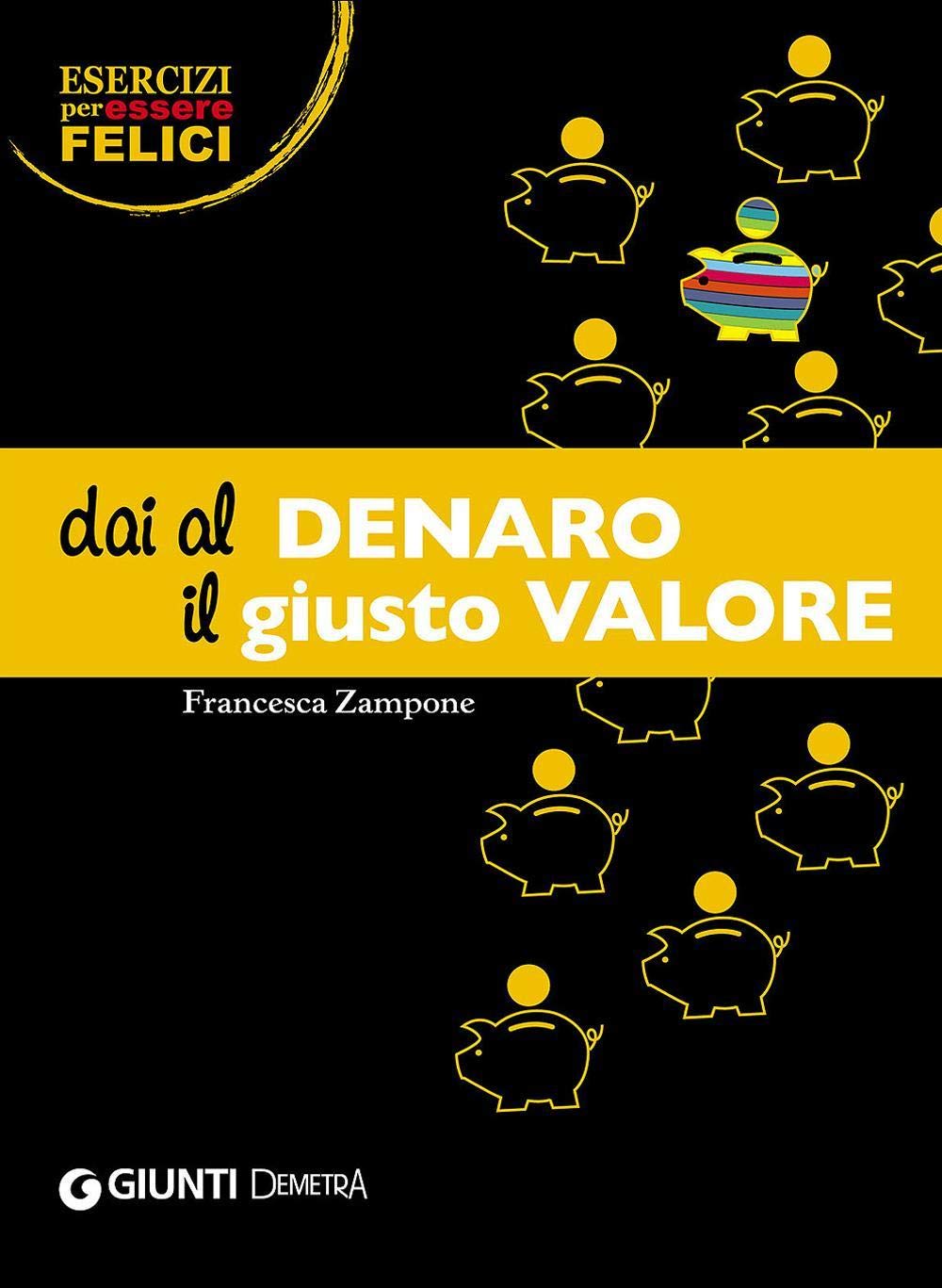 Dai al denaro il giusto valore (Esercizi per essere felici) Business & Technology