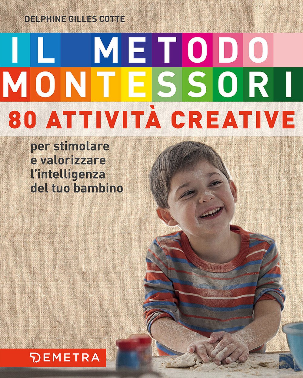Il metodo Montessori. 80 attività creative: Per stimolare e valorizzare l'intelligenza del tuo bambino Parents & Children