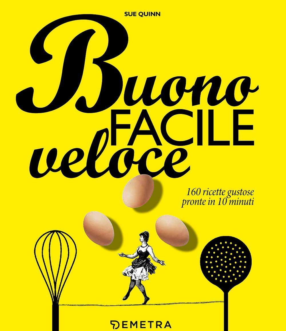 Buono facile veloce. 160 ricette gustose pronte in 10 minuti book