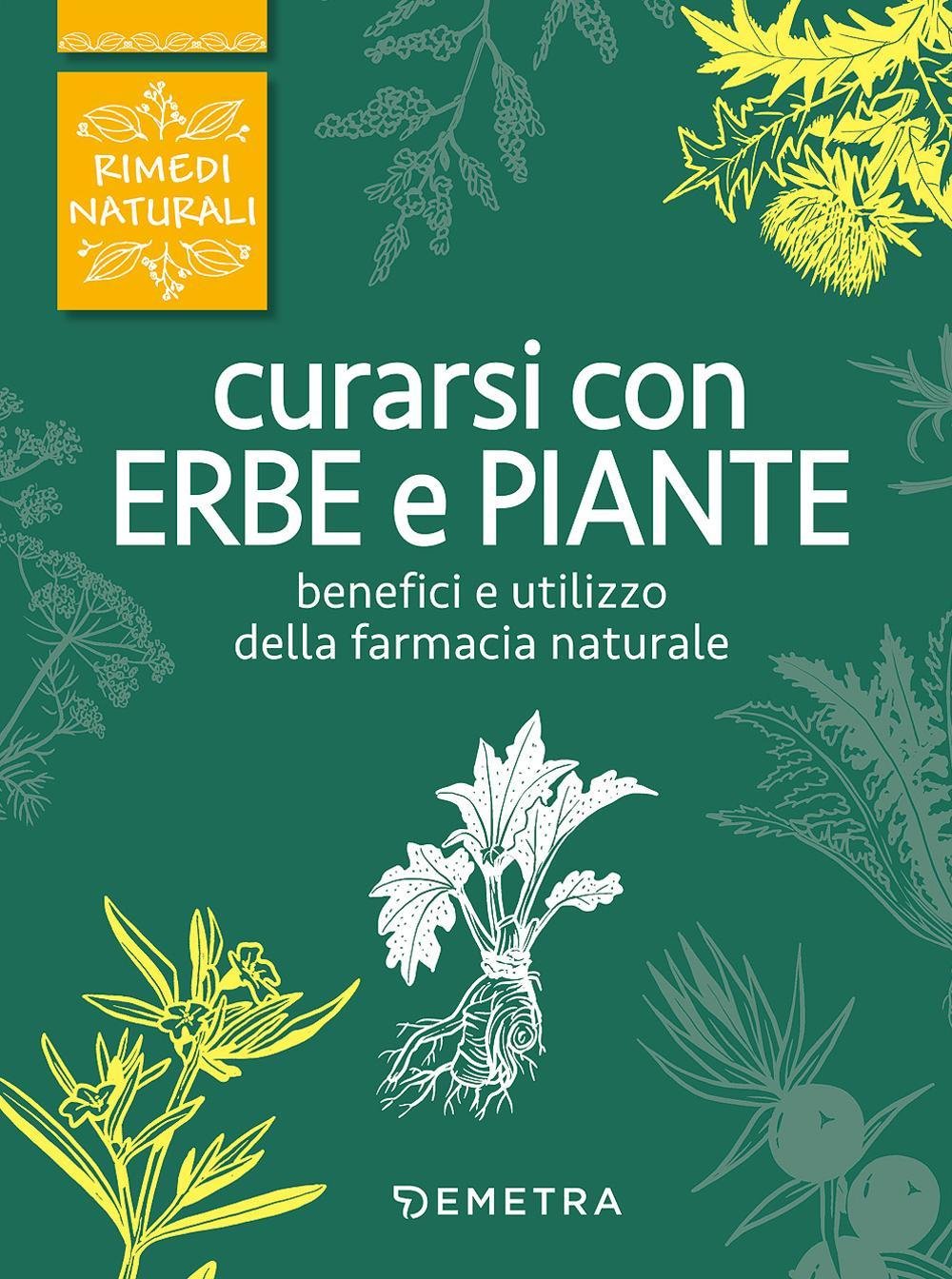 Curarsi con erbe e piante. Benefici e utilizzo della farmacia naturale book
