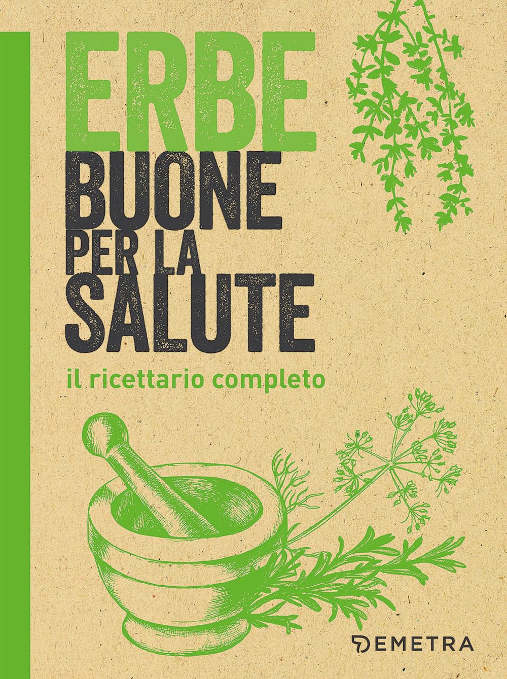 Erbe buone per la salute. Il ricettario completo (Rimedi naturali) Leisure, Home & Garden