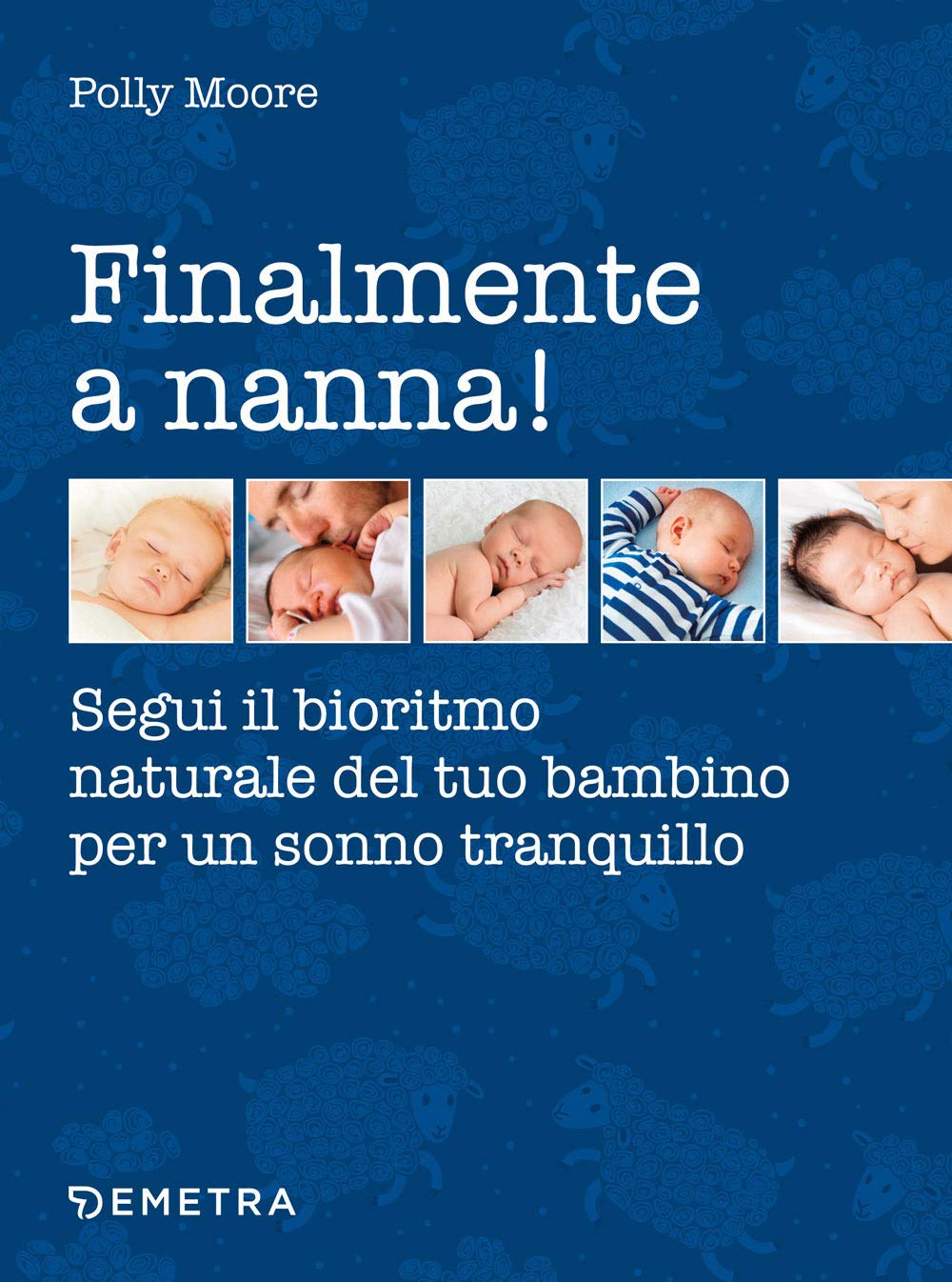 Finalmente a nanna! Segui il bioritmo naturale del tuo bambino per un sonno tranquillo (In famiglia) Parents & Children
