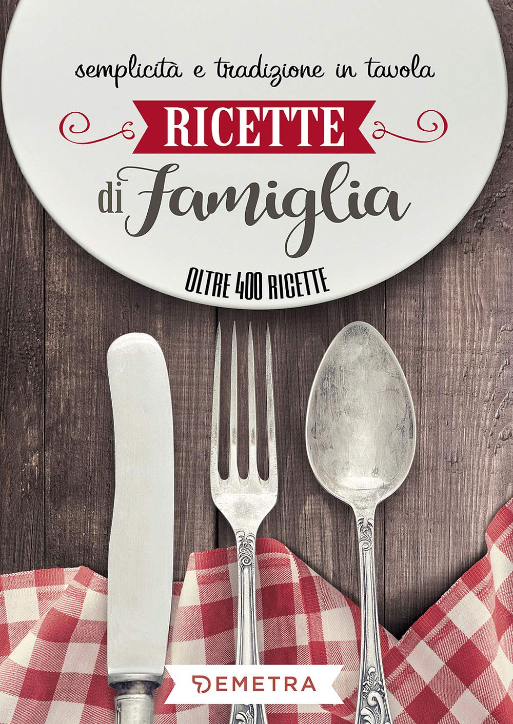 Ricette di famiglia. Semplicità e tradizione in tavola (Ricettario) Leisure, Home & Garden