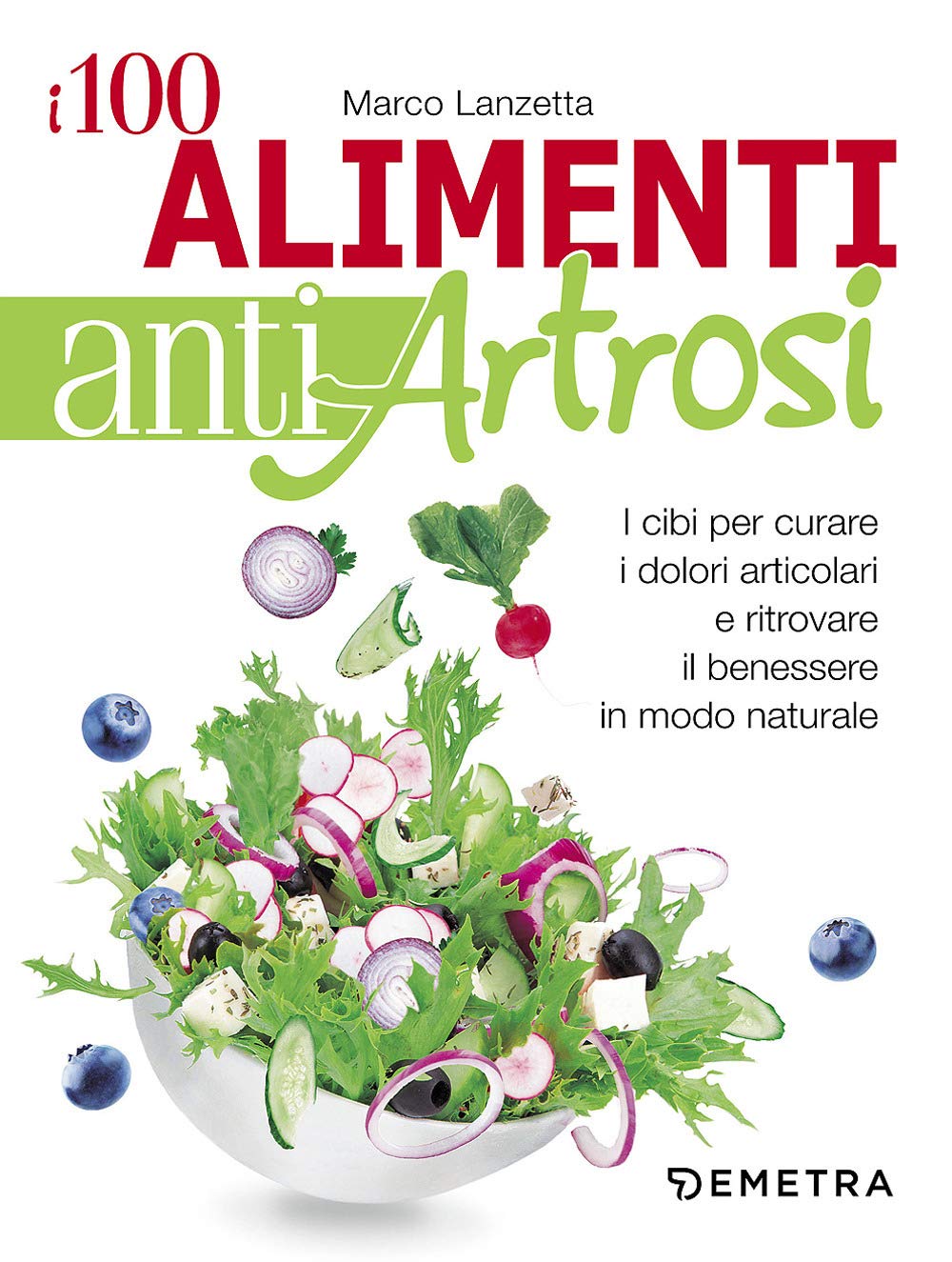 I 100 alimenti antiartrosi. I cibi per curare i dolori articolari e ritrovare il benessere in modo naturale Medicine