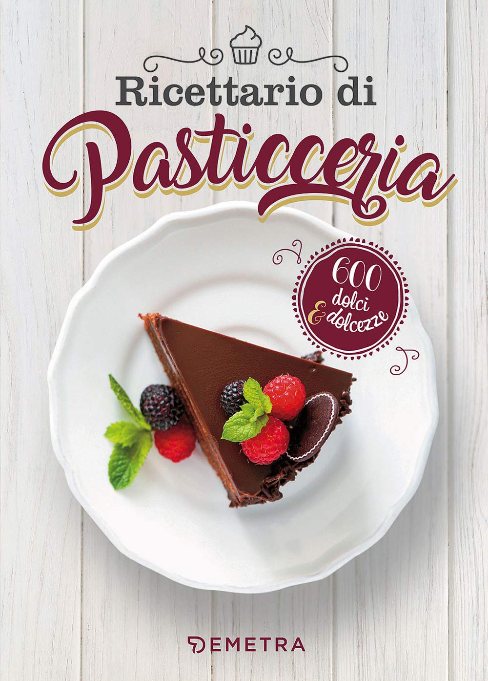 Ricettario di pasticceria. 600 dolci & dolcezze book