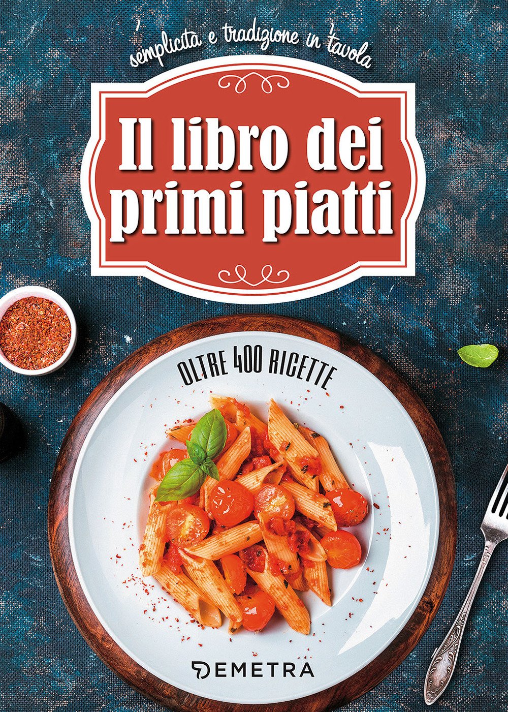 Il libro dei primi piatti. Semplicità e tradizione in tavola book