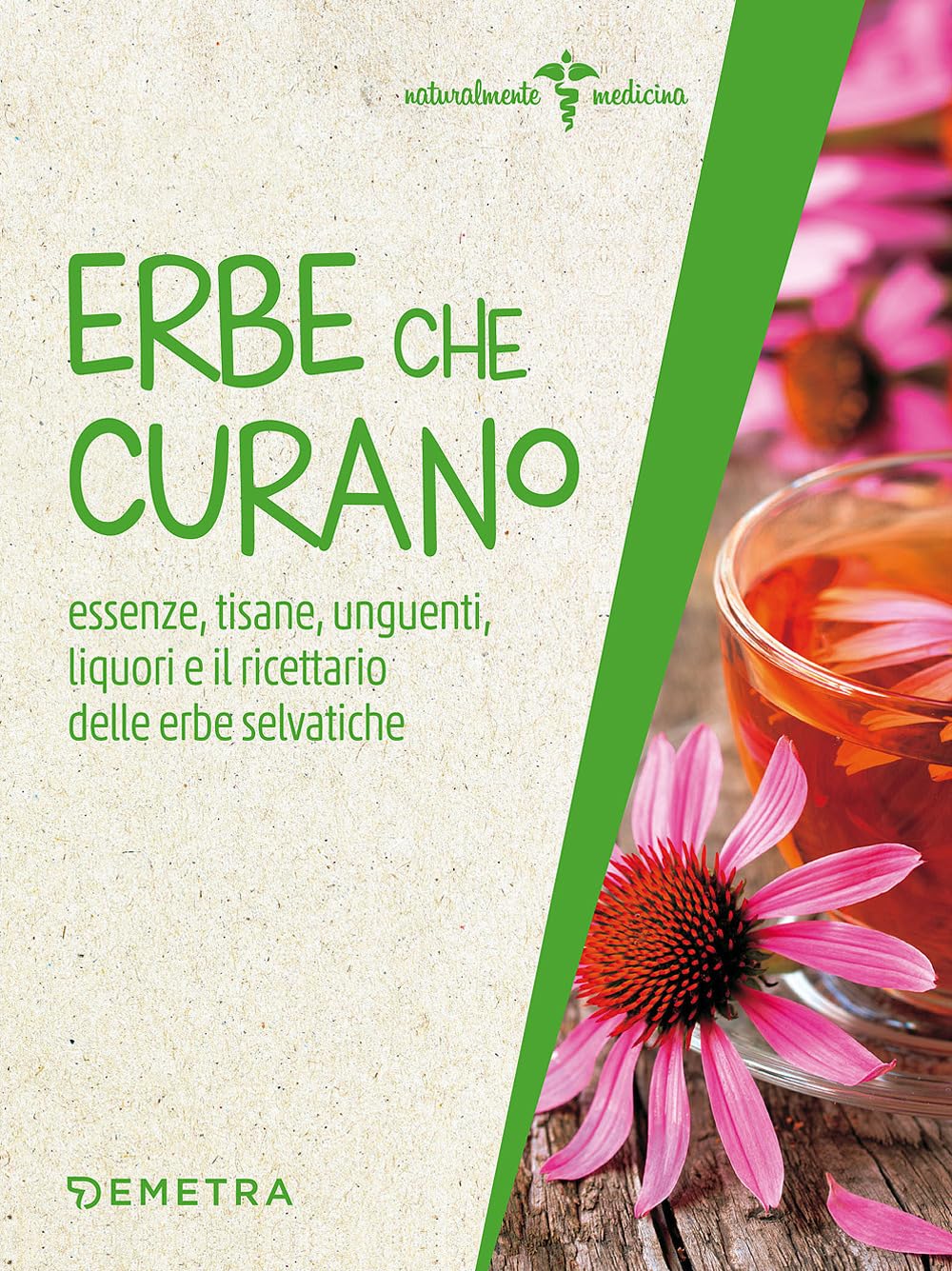 Erbe che curano. Essenze, tisane, unguenti, liquori e il ricettario delle erbe selvatiche book