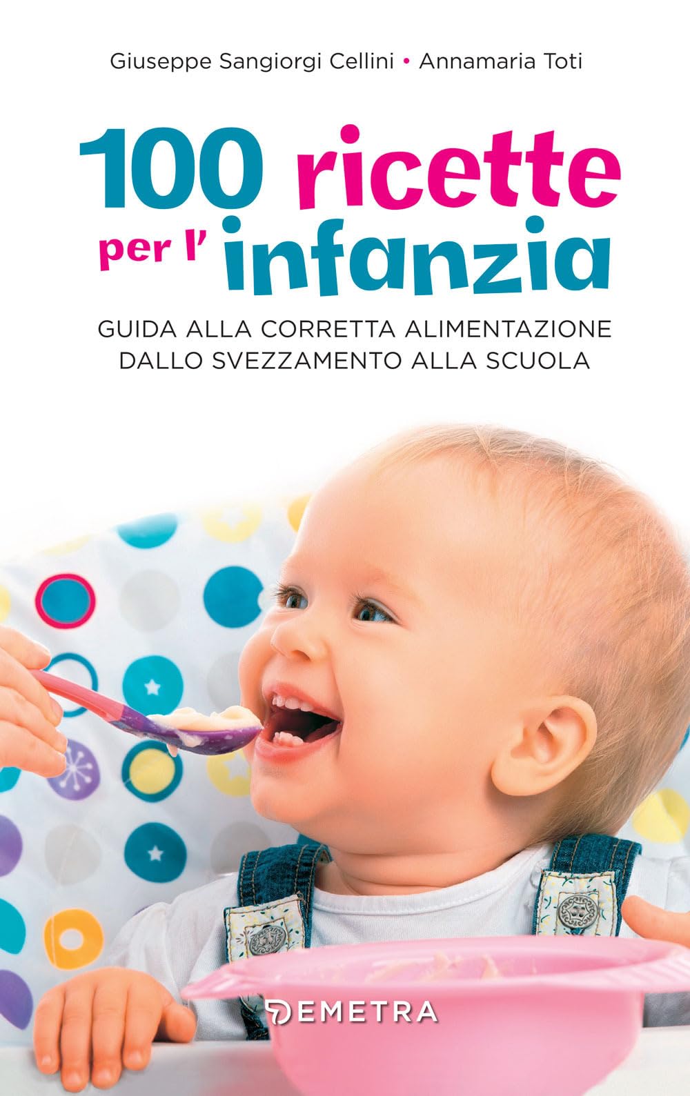 100 ricette per l'infanzia. Guida alla corretta alimentazione dallo svezzamento alla scuola book