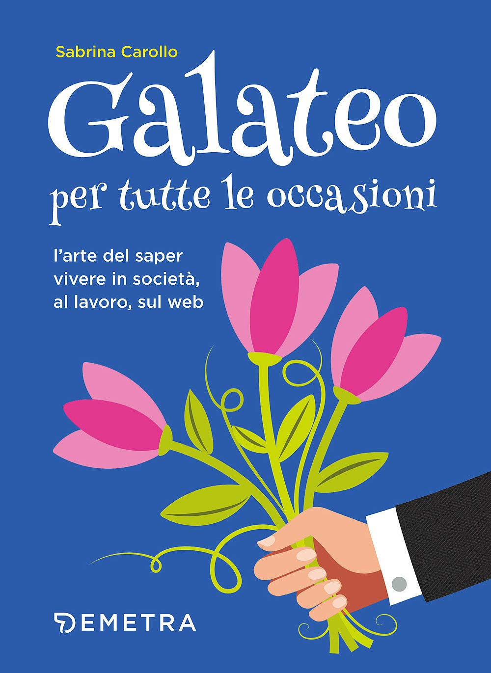 Galateo per tutte le occasioni. L'arte di saper vivere in società, al lavoro, sul web book