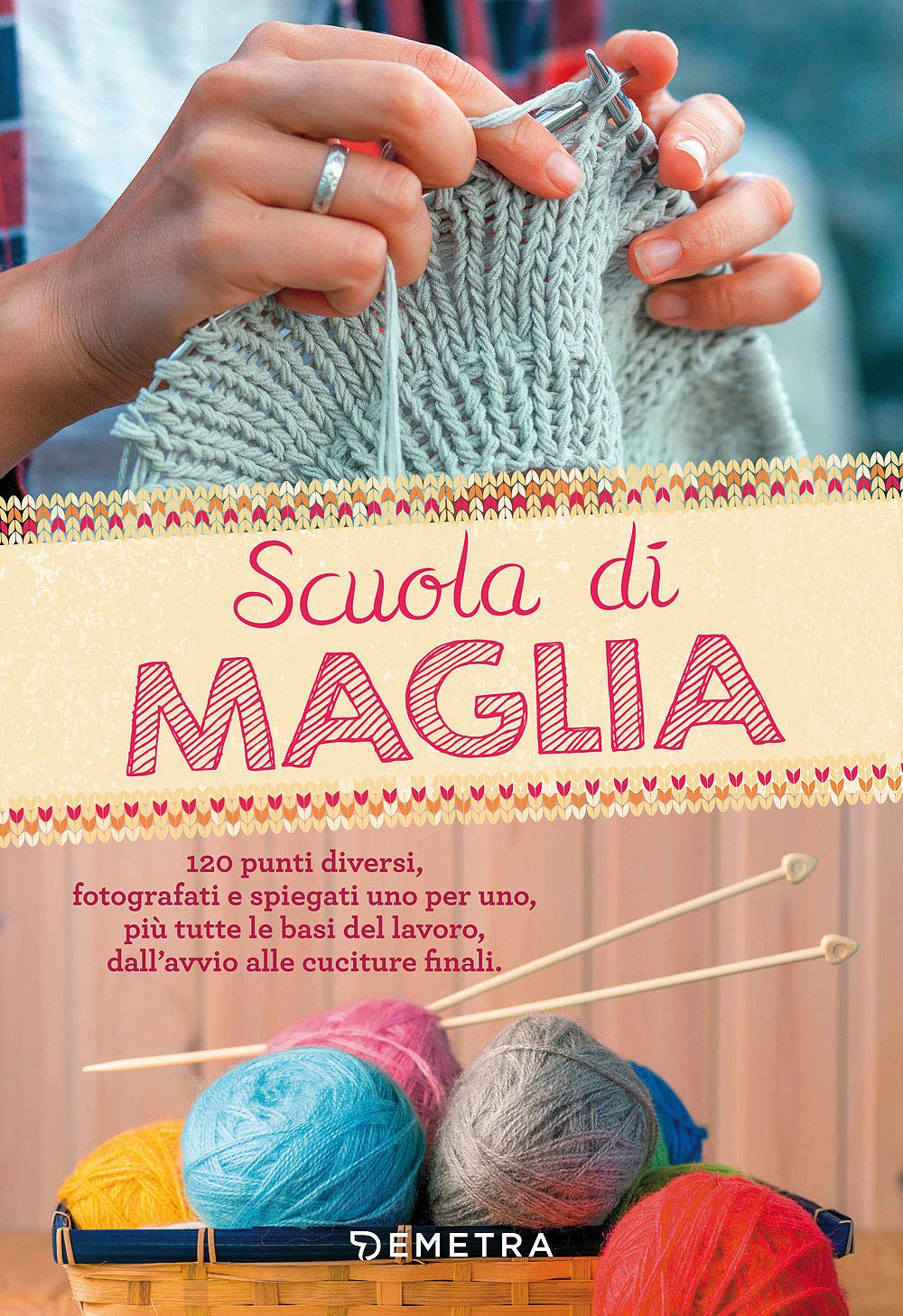 Scuola di Maglia: 120 punti diversi, fotografati e spiegati uno per uno, più tutte le basi del lavoro, dall'avvio alle cuciture finali Hobbies & Crafts