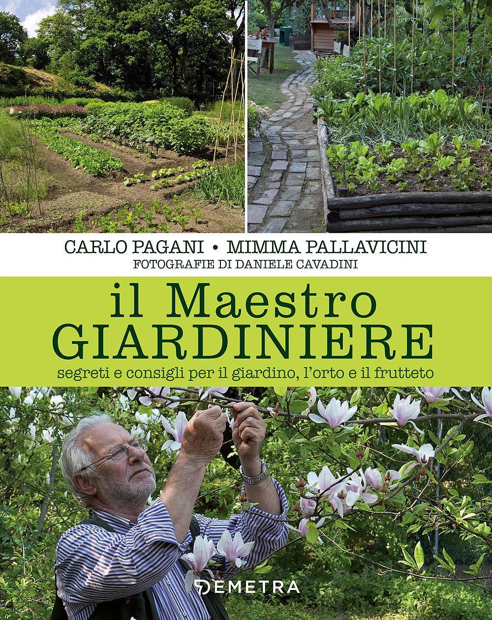 Il maestro giardiniere. Segreti e consigli per il giardino, l'orto e il frutteto book