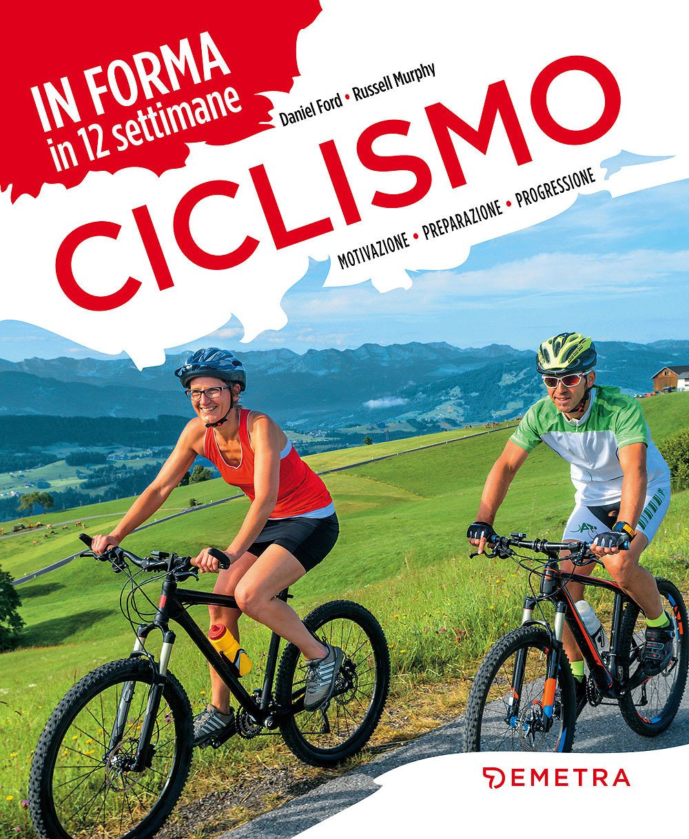 Ciclismo. In forma in 12 settimane. Motivazione preparazione progressione (Fitness) Health, Nutrition & Fitness